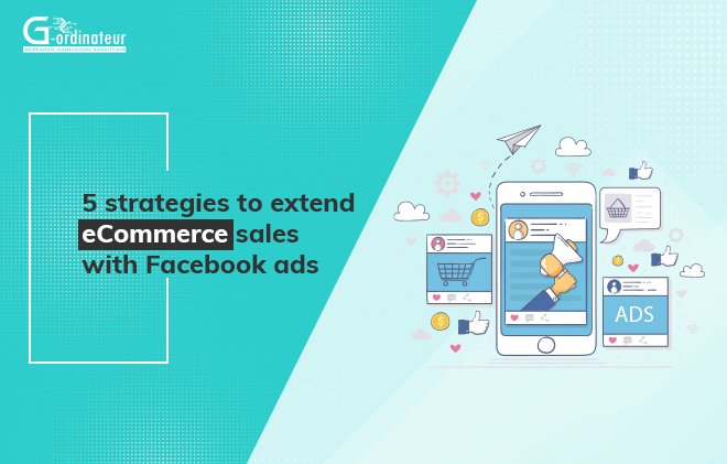 5 Strategies to Extend E-Commerce sales with Facebook ads