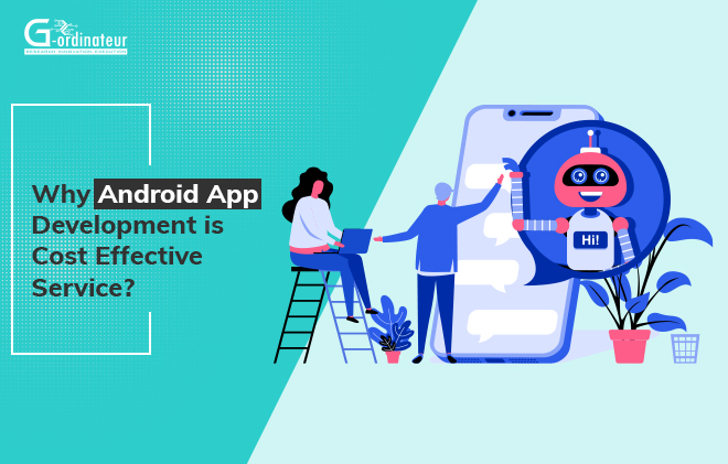 Why Android App Development is Cost Effective Service?