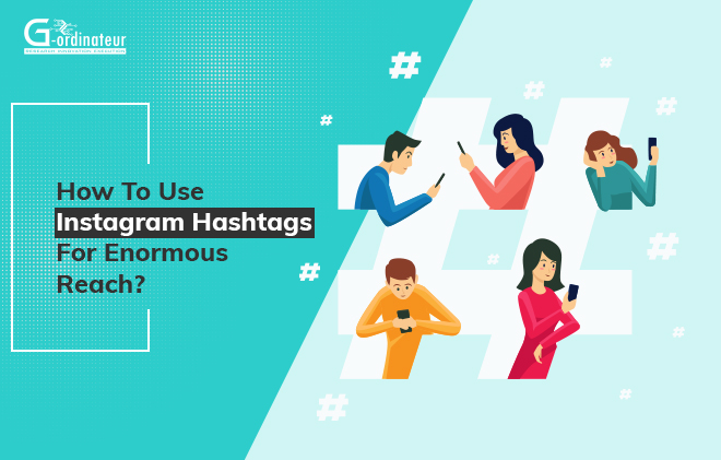 How To Use Instagram Hashtags for Enormous Reach?