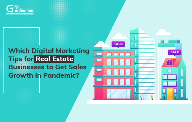 Which Digital Marketing Tips for Real Estate Businesses to Get Sales Growth in Pandemic?